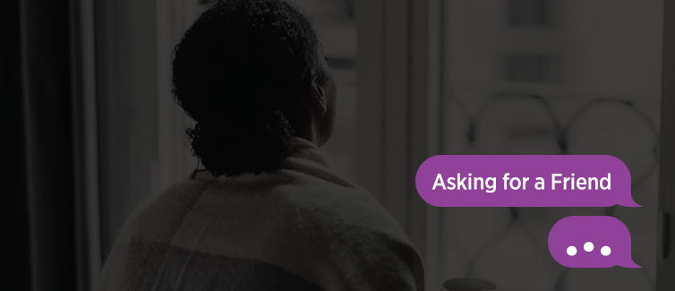 ome questions about your health are hard to ask. We're here for you